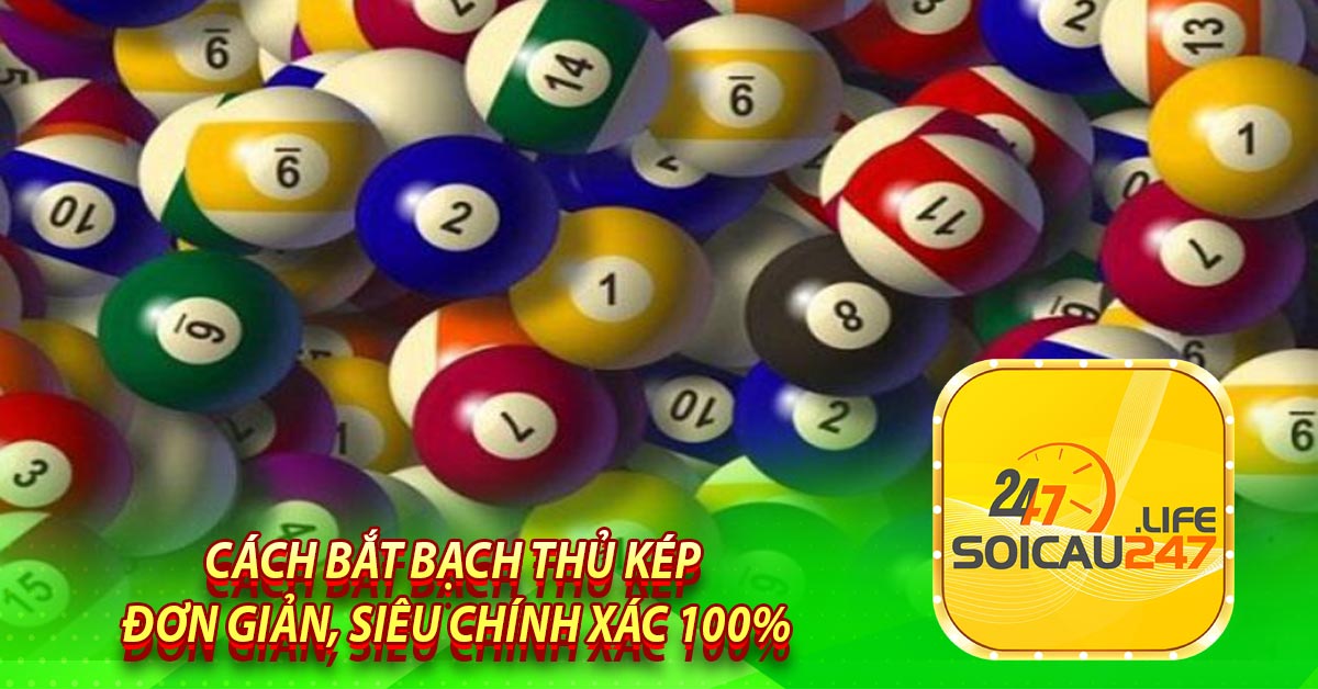 Cách bắt bạch thủ kép đơn giản, siêu chính xác 100%