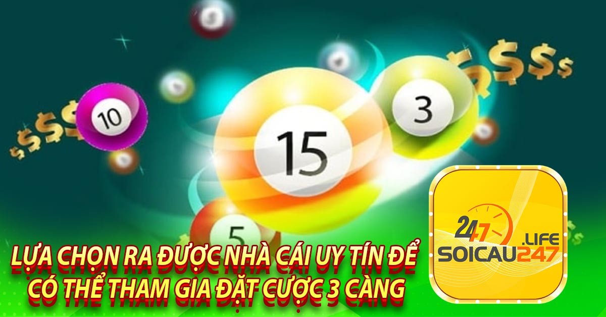Lựa chọn ra được nhà cái uy tín để có thể tham gia đặt cược 3 càng