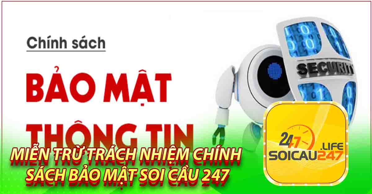 Miễn Trừ Trách Nhiệm CHÍNH SÁCH BẢO MẬT SOI CẦU 247