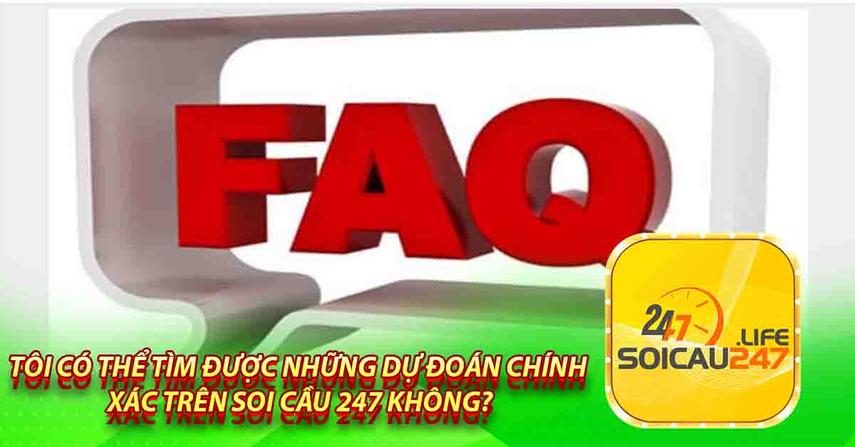 Tôi có thể tìm được những dự đoán chính xác trên Soi Cầu 247 không?