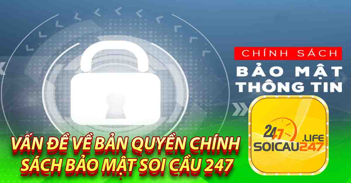 Vấn đề về bản quyền Chính sách bảo mật Soi Cầu 247