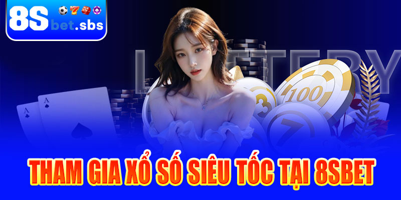 Hướng dẫn tham gia xổ số siêu tốc 8sBet