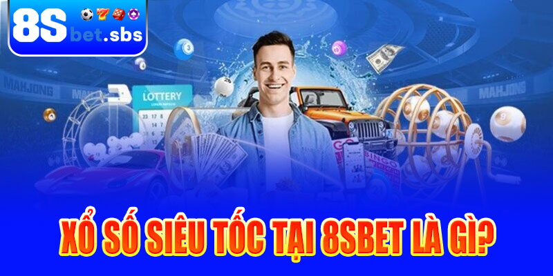 Xổ số siêu tốc tại 8sbet là gì?