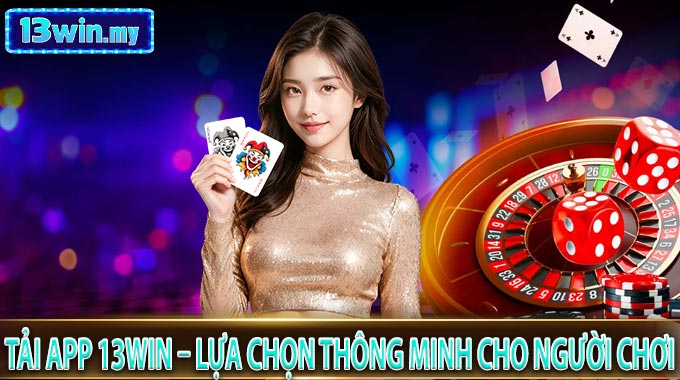 Tải App 13WIN – Lựa chọn thông minh cho người chơi 