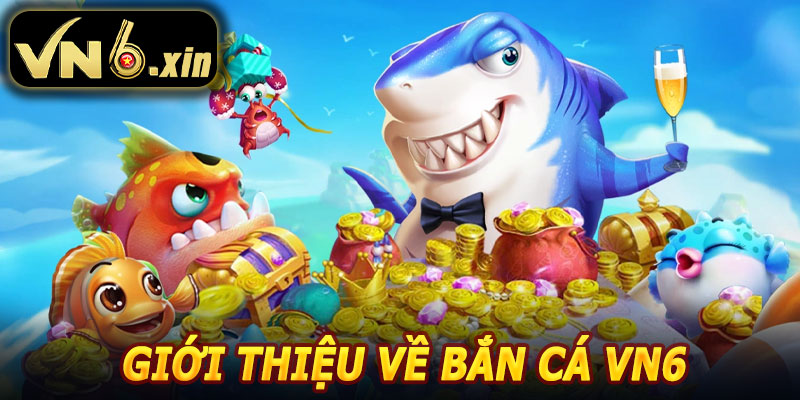 Giới Thiệu Về Bắn Cá VN6