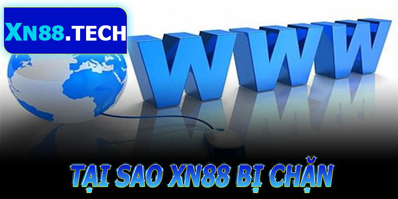 Tại Sao Link Vào XN88 Bị Chặn?