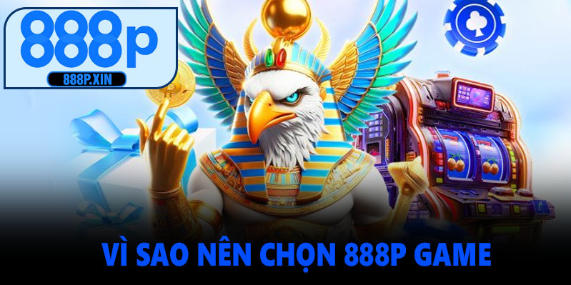 Vì Sao Nên Chọn 888P Game Để Giải Trí?