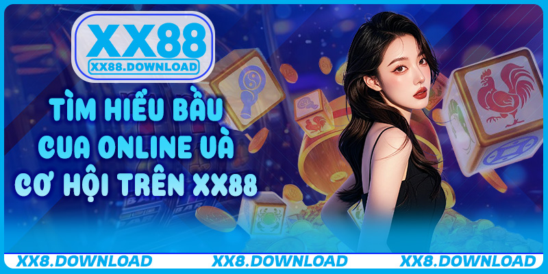 Tìm hiểu Bầu cua online và cơ hội trên XX88